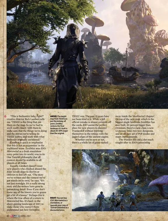  ??  ?? ABOVE: The height map from TESIII was just the kicking-off point; ZeniMax reckons the final landmass it’s built is about 20-30% larger than the original.
RIGHT: You can buy ESO:Morrowind as a standalone, or upgrade your copy of TamrielUnl­imited at a...