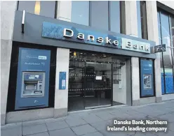  ??  ?? Danske Bank, Northern Ireland’s leading company