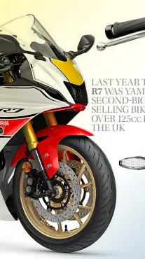  ?? ?? LAST YEAR THE R7 WAS YAMAHA’S SECOND-BIGGEST SELLING BIKE OVER 125cc IN THE UK