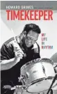  ?? HANDOUT ?? Howard Grimes chronicles the ups and downs of his life in his memoir “Timekeeper: My Life in Rhythm.”