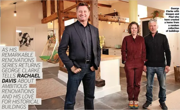  ?? ?? George Clarke with Imogen and Paul who have created a home from a random collection of buildings