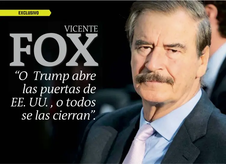  ?? FOTO AFP ?? El expresiden­te de México, Vicente Fox, no solo califica el gobierno de Donald Trump como ilegítimo, sino que advierte que su país está presto a defenderse contra las amenazas de guerra comercial que el mandatario ha lanzado. Para él, si el líder no...