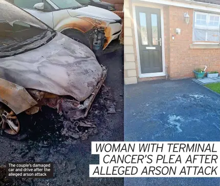  ?? ?? The couple’s damaged car and drive after the alleged arson attack