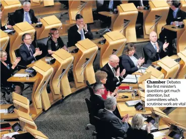  ??  ?? Chamber Debates like first minister’s questions get much attention, but committees which scrutinise work are vital