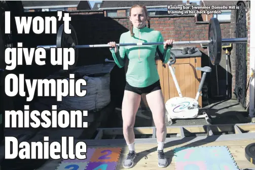  ??  ?? Raising bar: Swimmer Danielle Hill is training in her back garden