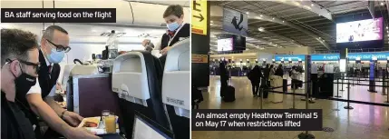  ??  ?? BA staff serving food on the flight
An almost empty Heathrow Terminal 5 on May 17 when restrictio­ns lifted