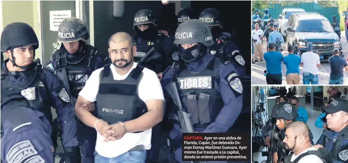  ??  ?? CAPTURA. Ayer en una aldea de Florida, Copán, fue detenido Osman Donay Martínez Guevara. Ayer mismo fue traslado a la capital, donde se ordenó prisión preventiva.