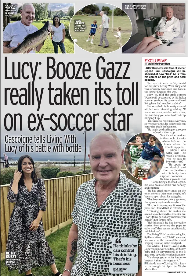  ?? Gascoigne is a keen angler Lucy Kennedy and Paul Gascoigne ?? CATCH OF THE DAY
BE MY GUEST
PASS MASTER Gazza has kick-about with kids
Gascoigne takes a rest on show
HEY DAY Old Firm clash