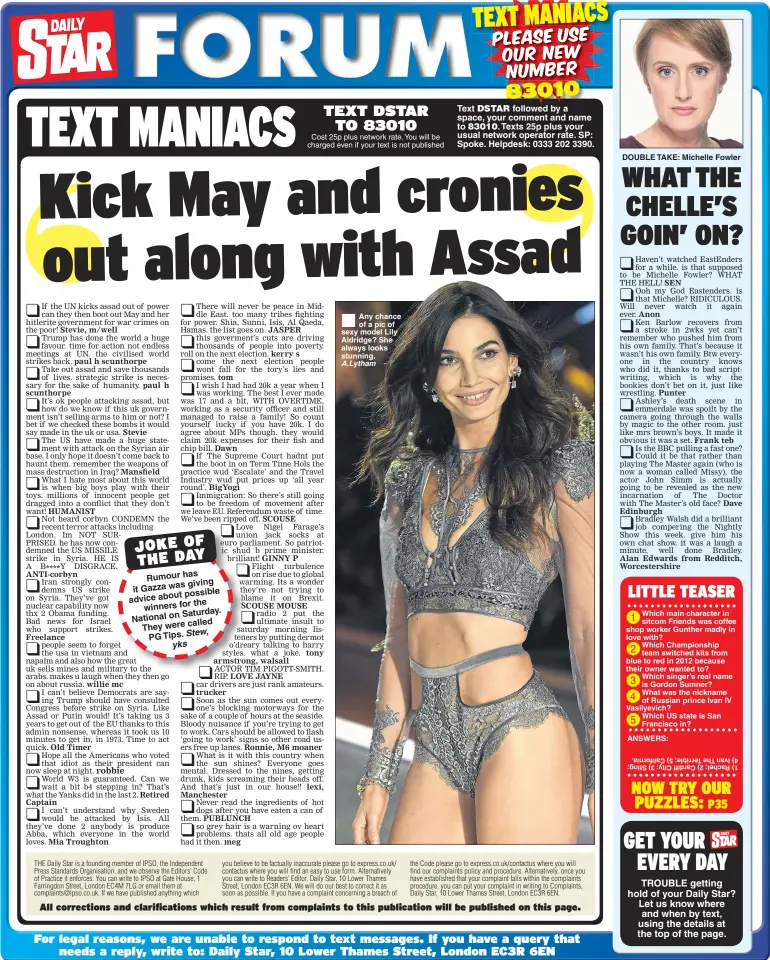  ??  ?? Rumour has giving it Gazza was possible advice about the winners for Saturday. National on called They were PG Tips. Cost 25p plus network rate. You will be charged even if your text is not published Any chance of a pic of sexy model Lily Aldridge? She...