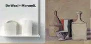  ??  ?? De Waal + Morandi.