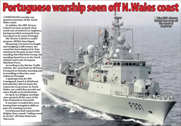  ??  ?? The NRP Alvares Cabral was seen off the coast of Anglesey
