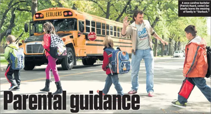  ??  ?? A once-carefree bachelor (Patrick Huard, center) belatedly learns the meaning
of family in “Starbuck.”