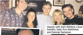  ??  ?? Hayley with Sam Retford, Lloyd Daniels, Sally Ann Matthews and George Sampson