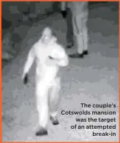  ??  ?? The couple’s Cotswolds mansion was the target of an attempted break-in