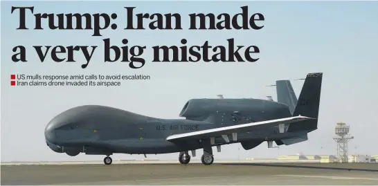  ?? PHOTO / AP ?? Iran says it shot down the RQ-4 Global Hawk drone in its airspace after repeated warnings, the US claims the drone was 34km from the nearest Iranian territory.