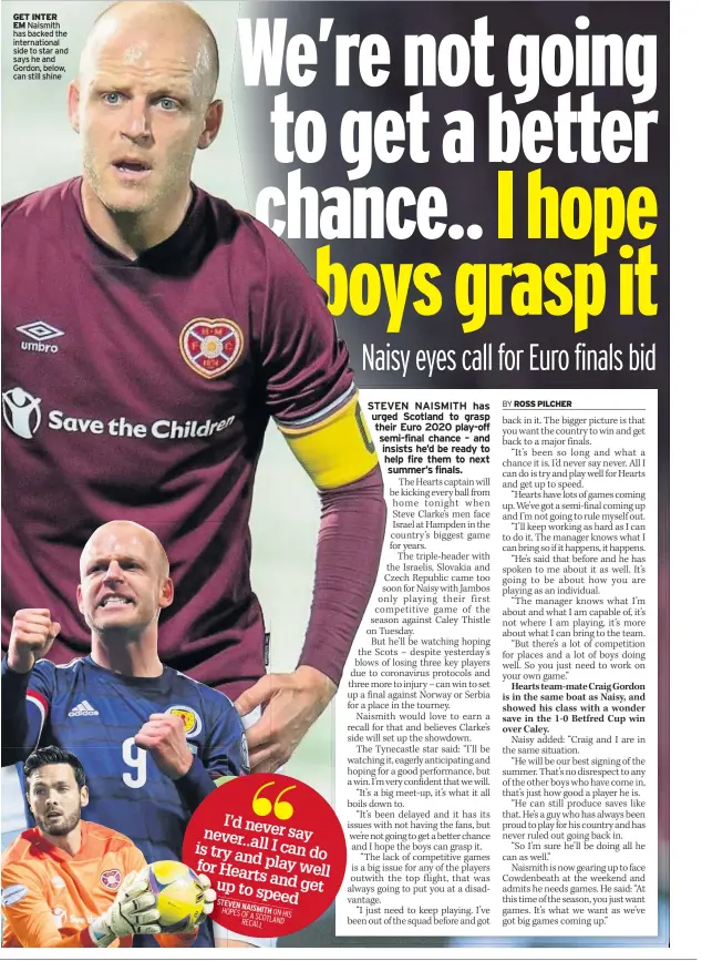  ??  ?? GET INTER EM Naismith has backed the internatio­nal side to star and says he and Gordon, below, can still shine