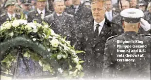  ??  ?? Belgium’s King Philippe (second from r.) and U.S. vets (below) at ceremony.