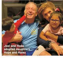  ?? ?? Joel and Hoda adopted daughters Hope and Haley