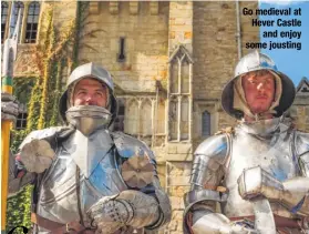  ??  ?? Go medieval at Hever Castle and enjoy some jousting