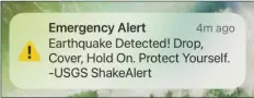  ?? SCREENSHOT ?? THE INITIAL TREMOR triggered a Shakealert, a relatively new early warning system that warns when an earthquake has been detected and urges individual­s to “Drop, Cover, Hold on. Protect Yourself.”