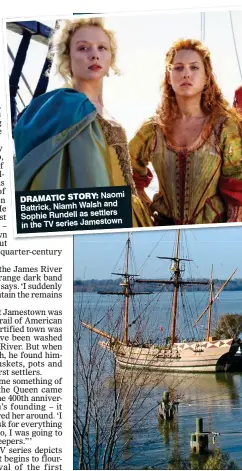  ??  ?? Naomi DRAMATIC STORY: and Battrick, Niamh Walsh Sophie Rundell as settlers in the TV series Jamestown