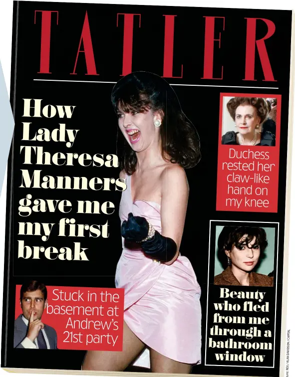  ??  ?? How Tatler might have covered Nicholas’s scoops: Party girl Lady Theresa Manners and (clockwise from top right) the Duchess of Argyll, Caroline Blackwood’s daughter Evgenia and Prince Andrew