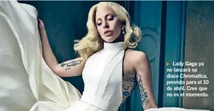  ?? ARCHIVO ?? ► Lady Gaga ya no lanzará su disco Chromatica, previsto para el 10 de abril. Cree que no es el momento.