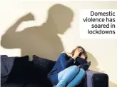  ??  ?? Domestic violence has soared in lockdowns