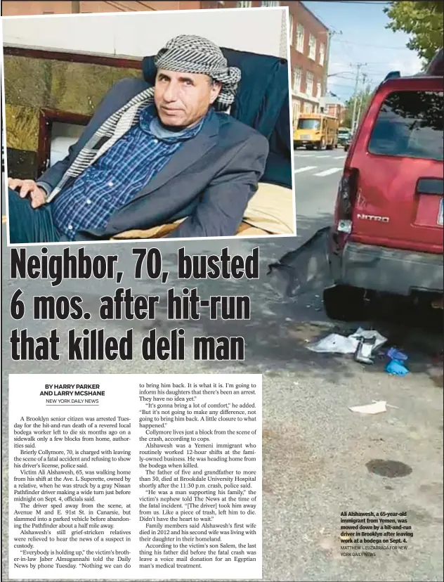  ?? MATTHEW I. EUZARRAGA FOR NEW YORK DAILY NEWS ?? Ali Alshawesh, a 65-year-old immigrant from Yemen, was mowed down by a hit-and-run driver in Brooklyn after leaving work at a bodega on Sept. 4.