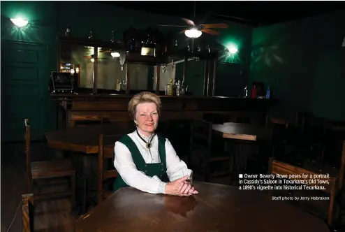  ?? Staff photo by Jerry Habraken ?? Owner Beverly Rowe poses for a portrait in Cassidy's Saloon in Texarkana's Old Town, a 1890's vignette into historical Texarkana.