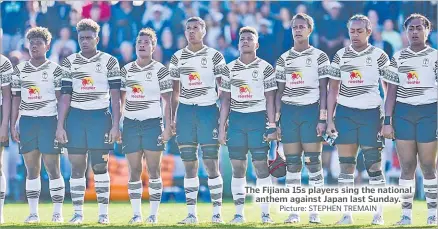  ?? Picture: STEPHEN TREMAIN ?? The Fijiana 15s players sing the national anthem against Japan last Sunday.