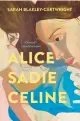  ?? ?? ‘ALICE SADIE CELINE’ By Sarah Blakley-Cartwright; Simon & Schuster, 272 pages, $26.99.