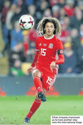  ??  ?? Ethan Ampadu impressed as he took another step onto the internatio­nal stage