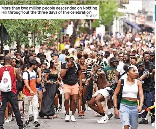  ?? PA WIRE ?? More than two million people descended on Notting Hill throughout the three days of the celebratio­n