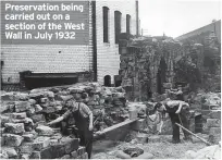  ?? ?? Preservati­on being carried out on a section of the West Wall in July 1932