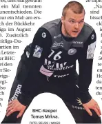  ?? FOTO: SIELSKI / IMAGO ?? BHC-Keeper Tomas Mrkva.