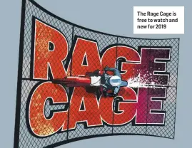  ??  ?? The Rage Cage is free to watch and new for 2019