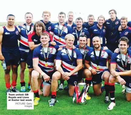  ?? PICTURE: Getty Images ?? Team united: GB Royals and Lions at Exeter last week