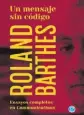  ??  ?? UN MENSAJE SIN CÓDIGO Roland Barthes Trad. M. Battistón Ediciones Godot 378 págs.
$ 450