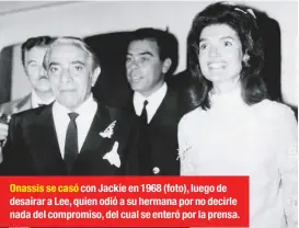  ??  ?? Onassis se casó con Jackie en 1968 (foto), luego de desairar a Lee, quien odió a su hermana por no decirle nada del compromiso, del cual se enteró por la prensa.