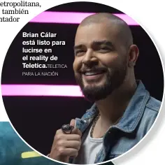  ?? TELETICA PARA LA NACIÓN ?? Brian Cálar está listo para lucirse en el reality de Teletica.