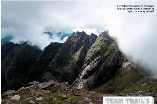  ??  ?? An Teallach‘s Sgurr Fiona flirts with cloud as a storm builds. A moment of regret... or a lucky escape?