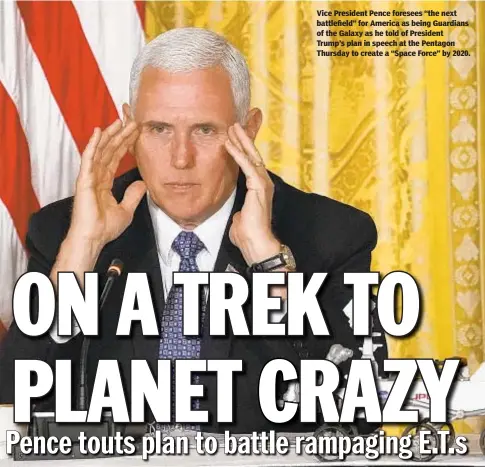  ?? GETTY ?? Vice President Pence foresees “the next battlefiel­d” for America as being Guardians of the Galaxy as he told of President Trump’s plan in speech at the Pentagon Thursday to create a “Space Force” by 2020.