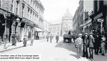  ??  ?? Another view of the Exchange taken around 1908-1910 from Albert Street