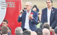  ??  ?? Corbyn speaks at a campaign rally in Liverpool.— Reuters photo