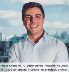  ??  ?? Pedro Cypriano: “O desempenho hoteleiro no Brasil em 2020 certamente crescerá nas principais praças”