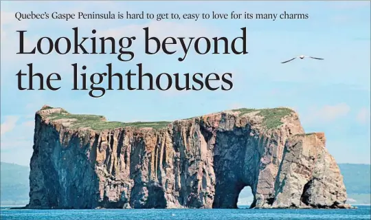  ??  ?? A visit to Gaspesie is incomplete without viewing Perce Rock, one of Canada’s natural treasures. It teases photograph­ers with different patterns and colors as the sun makes its rounds.