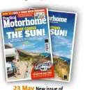  ?? ?? 23 May New issue of
Practical Motorhome on sale! Subscribe to have your copy delivered – see p92 for details