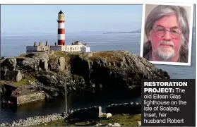  ??  ?? RESTORATIO­N
PROJECT: The old Eilean Glas lighthouse on the isle of Scalpay. Inset, her husband Robert