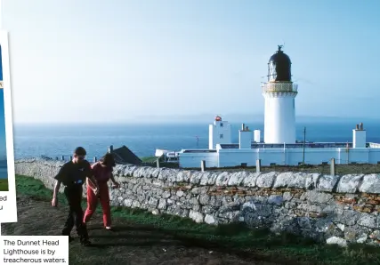  ?? ?? This much-photograph­ed signpost might help you get your bearings!
The Dunnet Head Lighthouse is by treacherou­s waters.